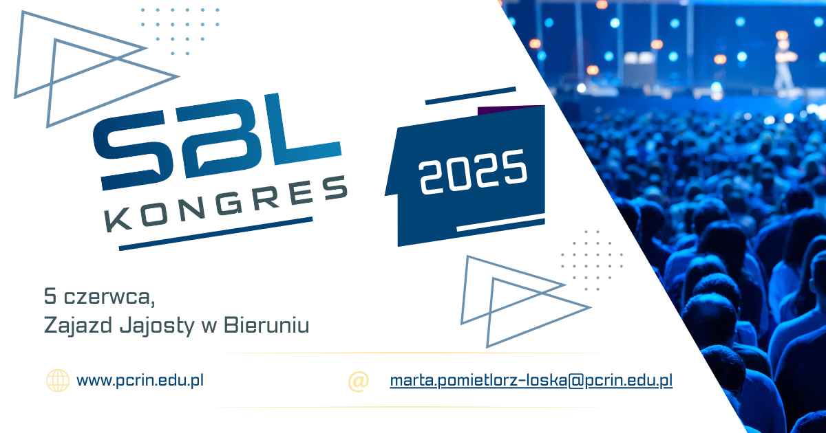 Gragika. Z lewej strony zdjęcie ludzie siedzących na sali konferencyjnej. Z lewej strony na białym tle tekst: SBL Kongres 2025, 5 czerwca, Zajazd Jajosty Bieruń. www.pcrin.edu.pl, marta.pomietlorz-loska@pcrin.edu.pl